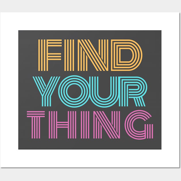 Cute Find your Thing motivation Quote Wall Art by Hohohaxi